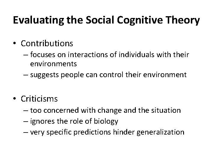 Evaluating the Social Cognitive Theory • Contributions – focuses on interactions of individuals with