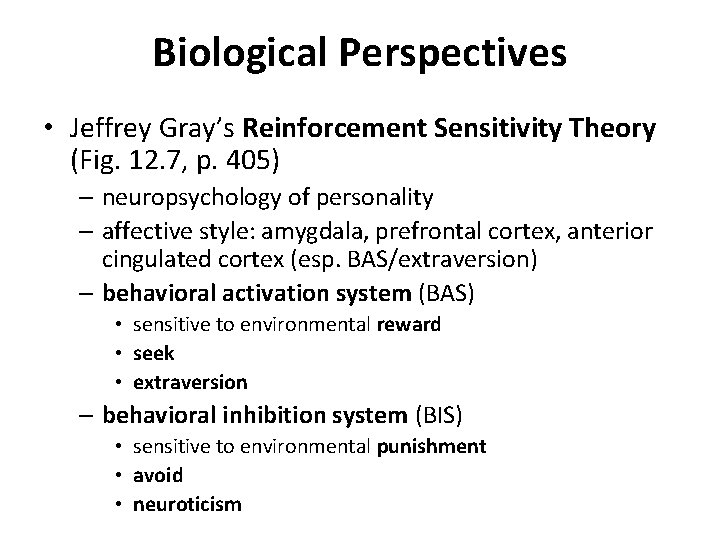 Biological Perspectives • Jeffrey Gray’s Reinforcement Sensitivity Theory (Fig. 12. 7, p. 405) –