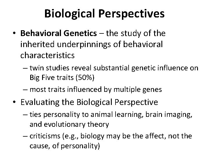 Biological Perspectives • Behavioral Genetics – the study of the inherited underpinnings of behavioral