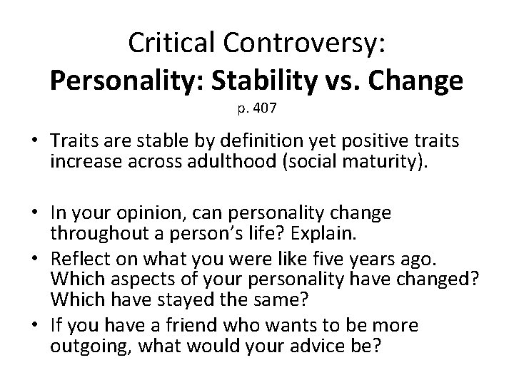 Critical Controversy: Personality: Stability vs. Change p. 407 • Traits are stable by definition