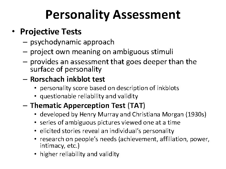 Personality Assessment • Projective Tests – psychodynamic approach – project own meaning on ambiguous