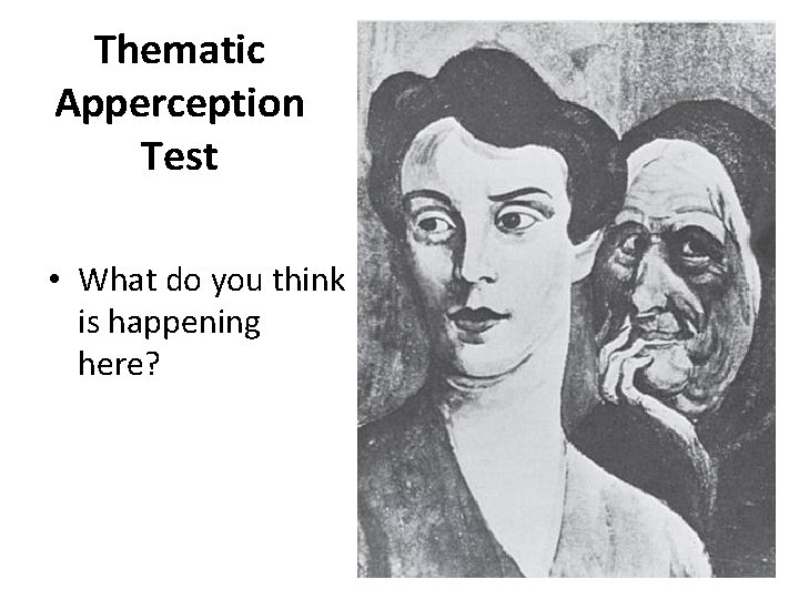 Thematic Apperception Test • What do you think is happening here? 