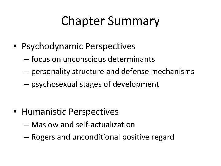 Chapter Summary • Psychodynamic Perspectives – focus on unconscious determinants – personality structure and