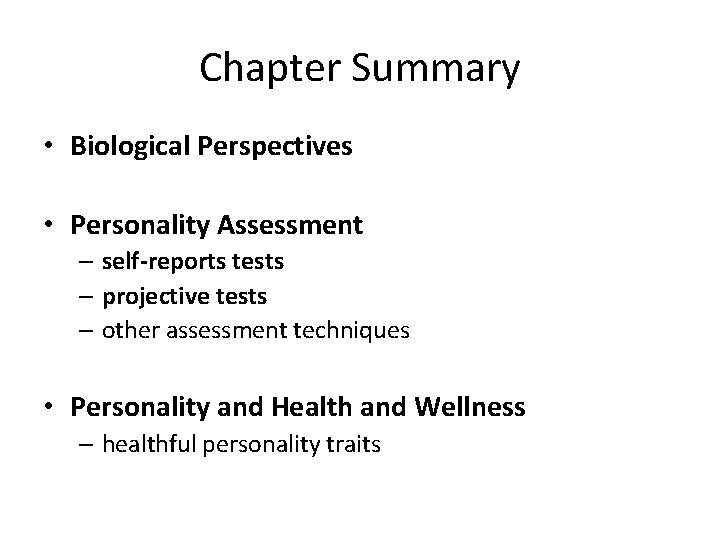 Chapter Summary • Biological Perspectives • Personality Assessment – self-reports tests – projective tests