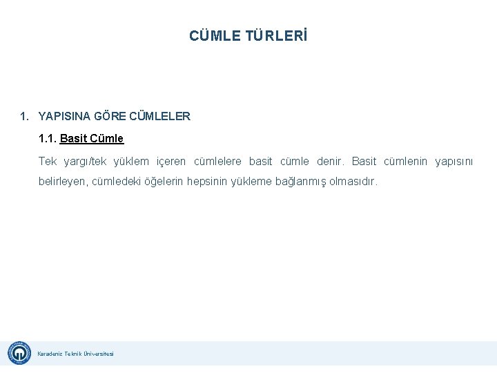 CÜMLE TÜRLERİ 1. YAPISINA GÖRE CÜMLELER 1. 1. Basit Cümle Tek yargı/tek yüklem içeren