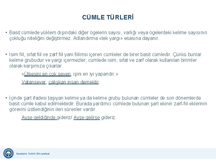 CÜMLE TÜRLERİ • Basit cümlede yüklem dışındaki diğer ögelerin sayısı, varlığı veya ögelerdeki kelime