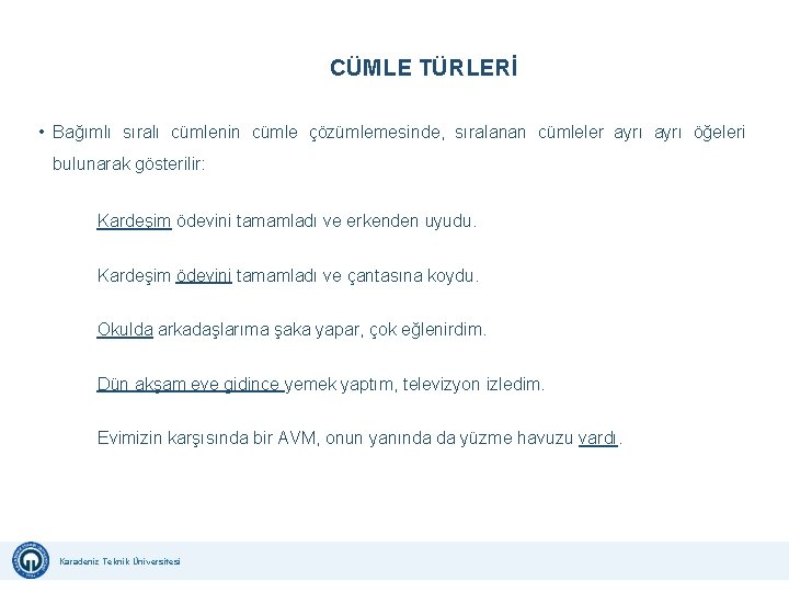 CÜMLE TÜRLERİ • Bağımlı sıralı cümlenin cümle çözümlemesinde, sıralanan cümleler ayrı öğeleri bulunarak gösterilir: