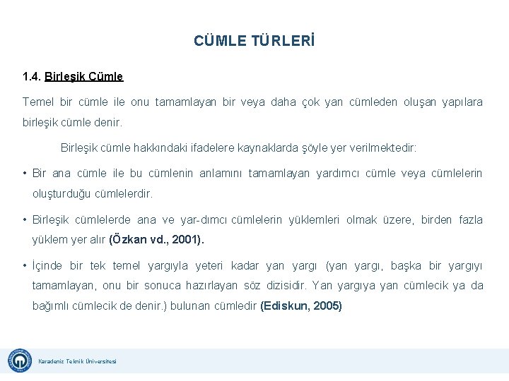 CÜMLE TÜRLERİ 1. 4. Birleşik Cümle Temel bir cümle ile onu tamamlayan bir veya