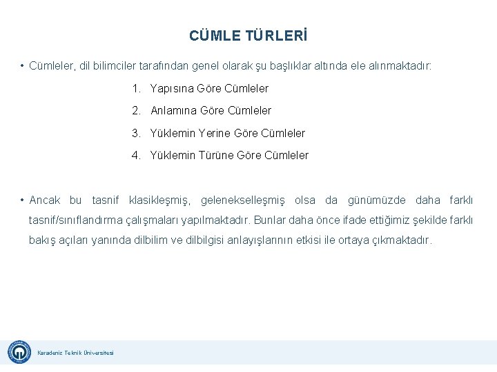 CÜMLE TÜRLERİ • Cümleler, dil bilimciler tarafından genel olarak şu başlıklar altında ele alınmaktadır: