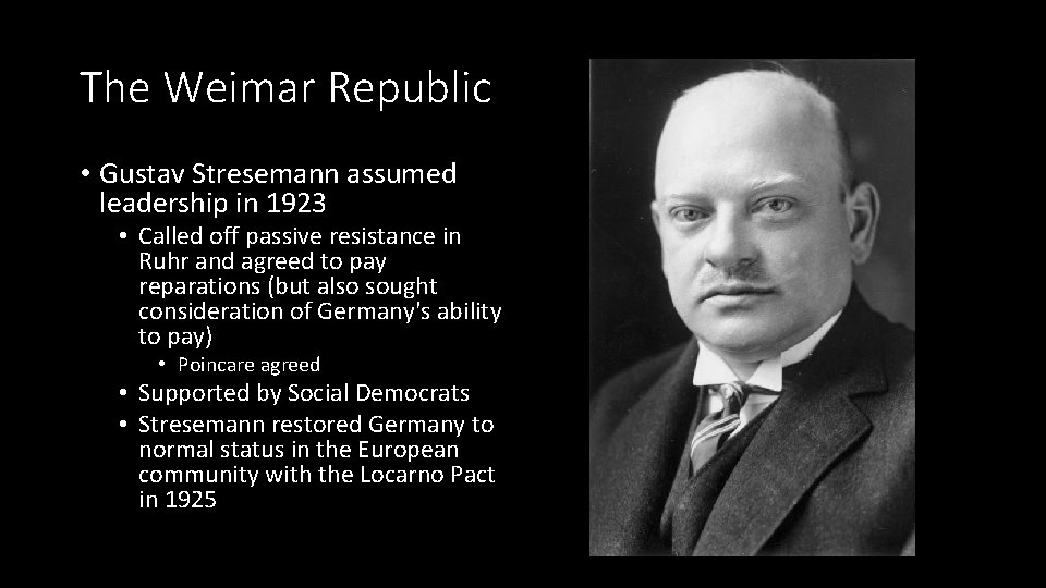 The Weimar Republic • Gustav Stresemann assumed leadership in 1923 • Called off passive