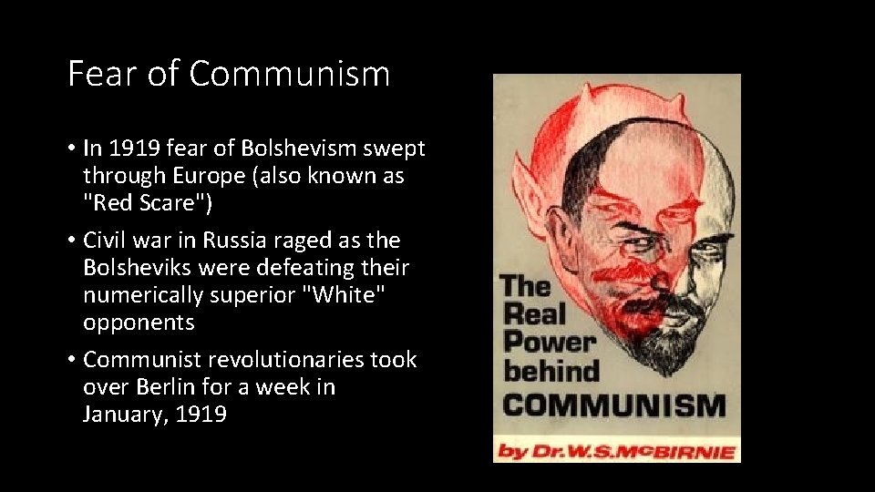 Fear of Communism • In 1919 fear of Bolshevism swept through Europe (also known