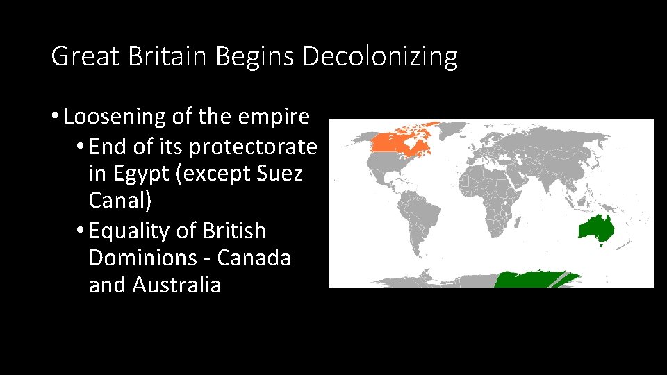 Great Britain Begins Decolonizing • Loosening of the empire • End of its protectorate