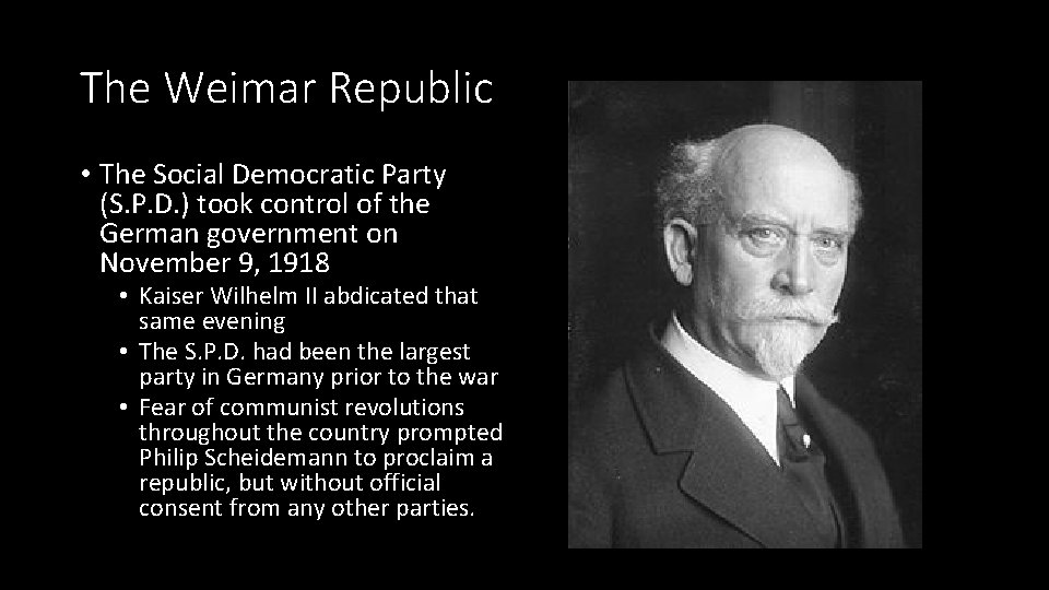 The Weimar Republic • The Social Democratic Party (S. P. D. ) took control