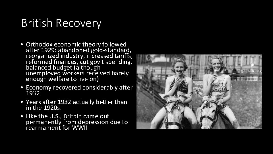 British Recovery • Orthodox economic theory followed after 1929: abandoned gold-standard, reorganized industry, increased