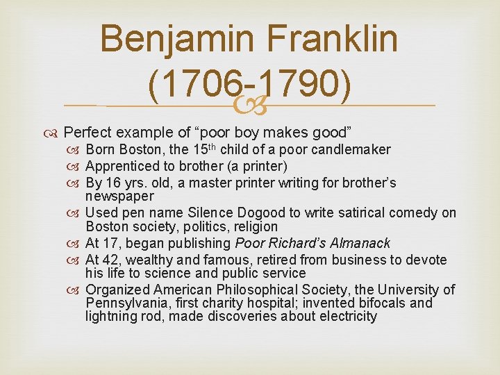 Benjamin Franklin (1706 -1790) Perfect example of “poor boy makes good” Born Boston, the