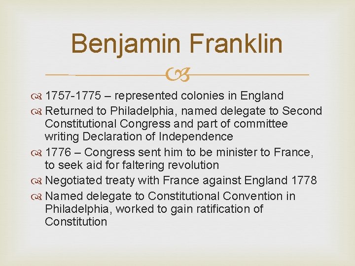 Benjamin Franklin 1757 -1775 – represented colonies in England Returned to Philadelphia, named delegate