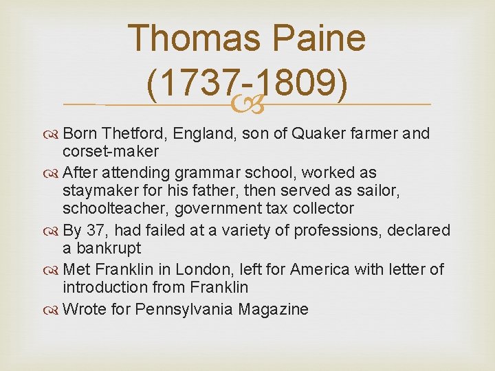 Thomas Paine (1737 -1809) Born Thetford, England, son of Quaker farmer and corset-maker After