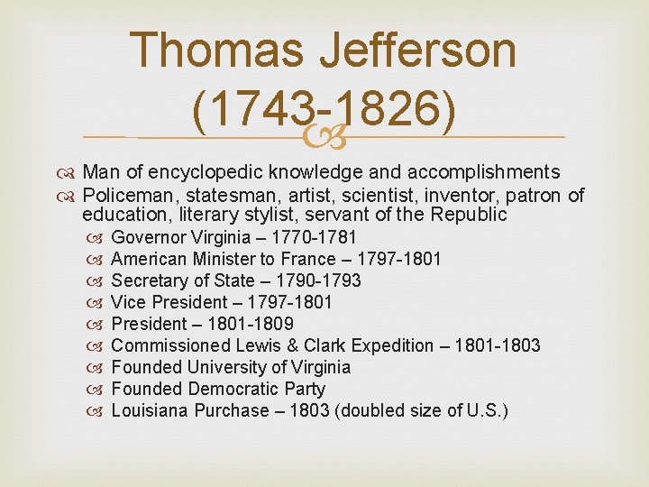 Thomas Jefferson (1743 -1826) Man of encyclopedic knowledge and accomplishments Policeman, statesman, artist, scientist,