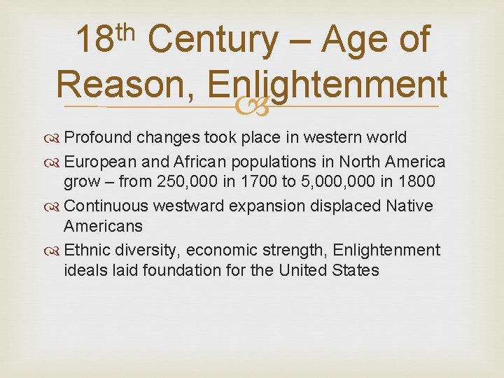 th 18 Century – Age of Reason, Enlightenment Profound changes took place in western