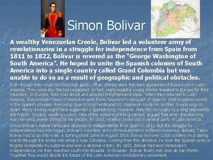 Simon Bolivar n n n A wealthy Venezuelan Creole, Bolivar led a volunteer army