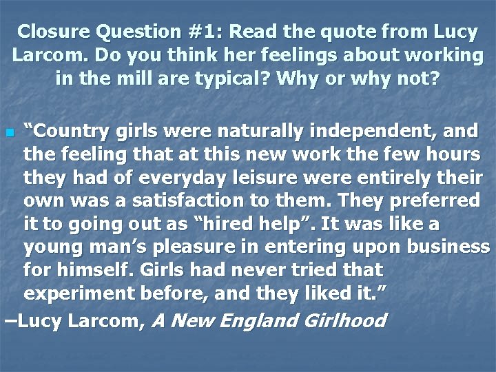 Closure Question #1: Read the quote from Lucy Larcom. Do you think her feelings