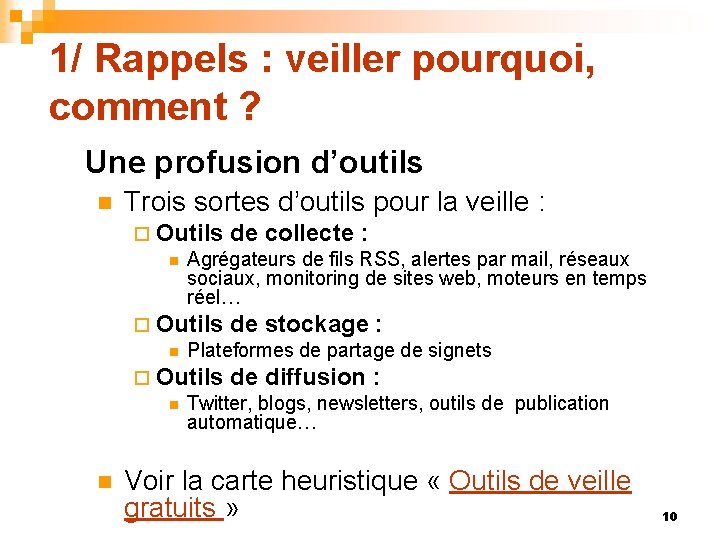 1/ Rappels : veiller pourquoi, comment ? Une profusion d’outils n Trois sortes d’outils