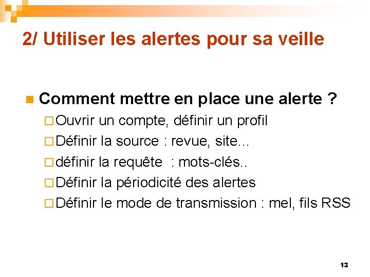 2/ Utiliser les alertes pour sa veille n Comment mettre en place une alerte