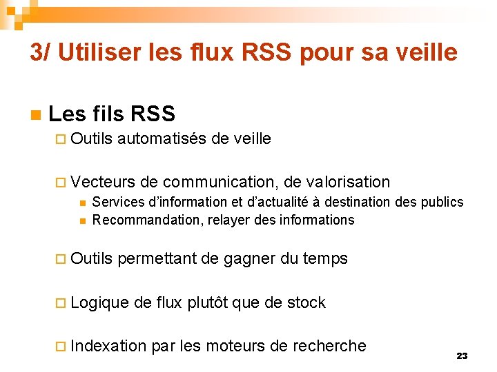 3/ Utiliser les flux RSS pour sa veille n Les fils RSS ¨ Outils