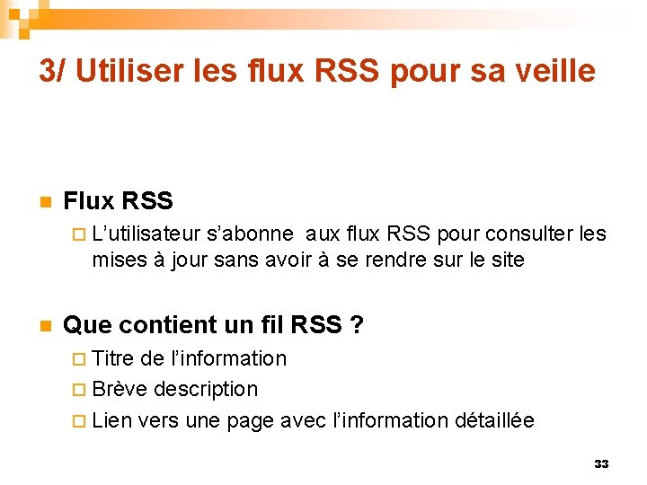 3/ Utiliser les flux RSS pour sa veille n Flux RSS ¨ L’utilisateur s’abonne