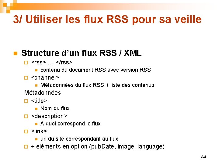 3/ Utiliser les flux RSS pour sa veille n Structure d’un flux RSS /