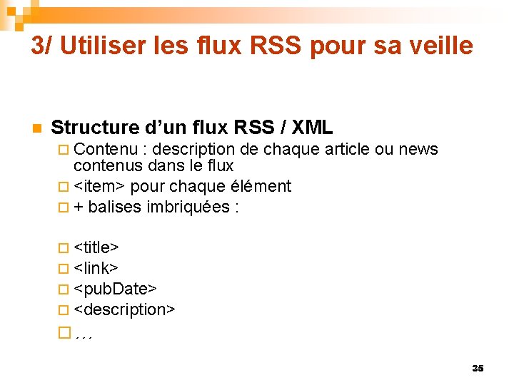 3/ Utiliser les flux RSS pour sa veille n Structure d’un flux RSS /