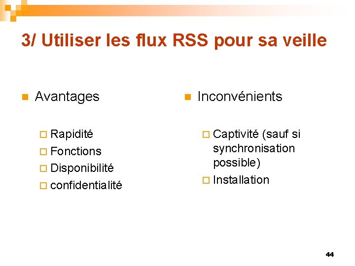 3/ Utiliser les flux RSS pour sa veille n Avantages ¨ Rapidité ¨ Fonctions