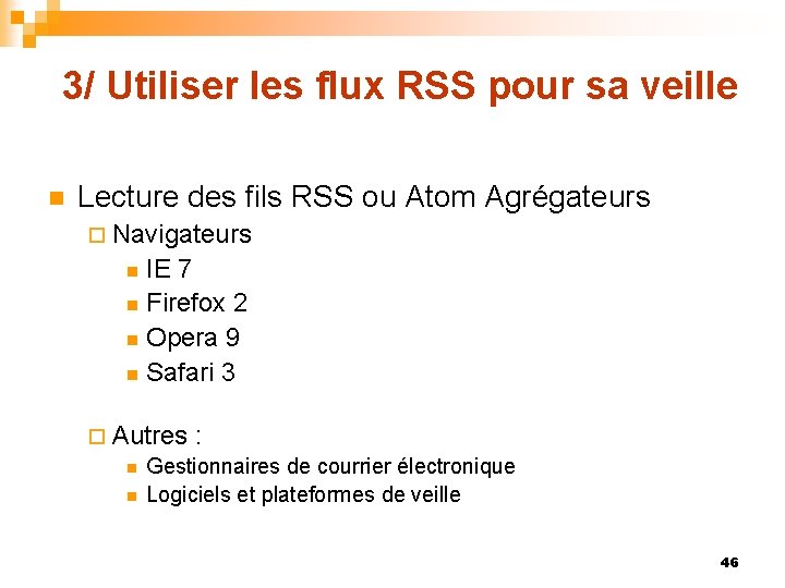 3/ Utiliser les flux RSS pour sa veille n Lecture des fils RSS ou