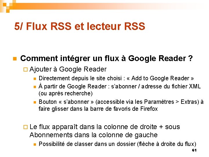 5/ Flux RSS et lecteur RSS n Comment intégrer un flux à Google Reader