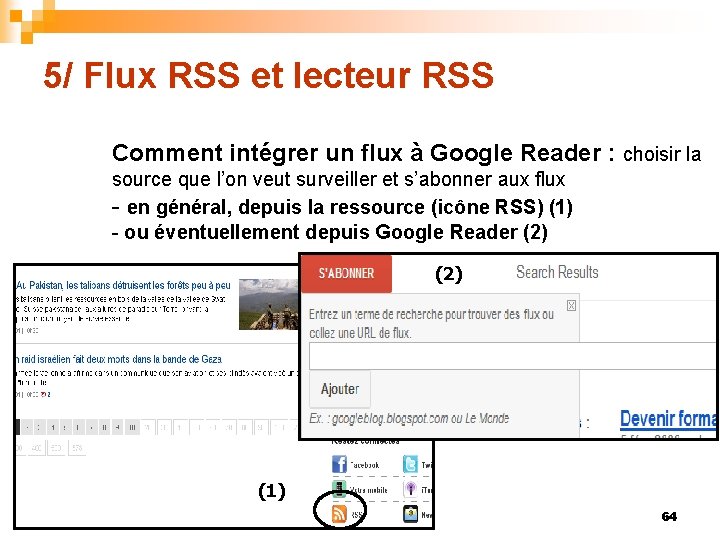 5/ Flux RSS et lecteur RSS Comment intégrer un flux à Google Reader :