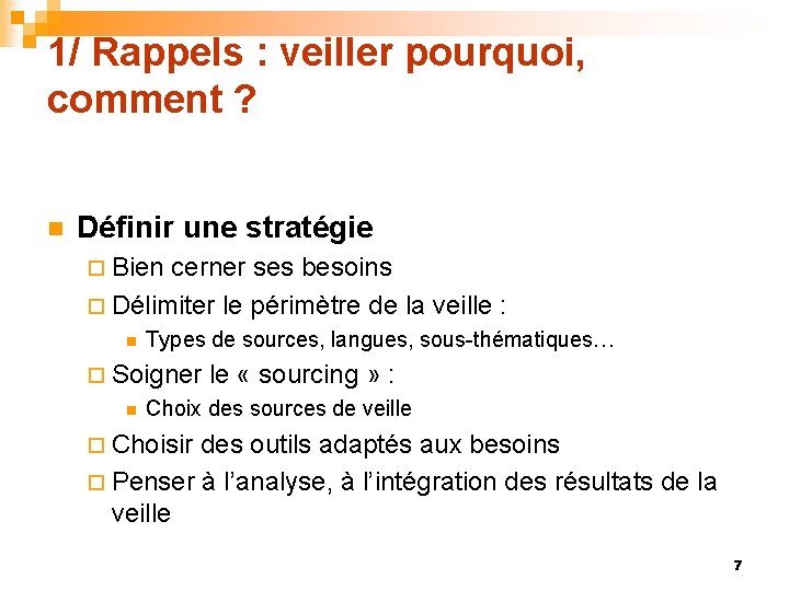 1/ Rappels : veiller pourquoi, comment ? n Définir une stratégie ¨ Bien cerner