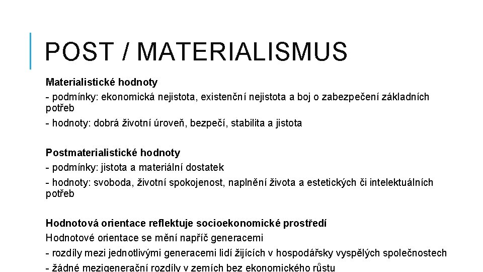 POST / MATERIALISMUS Materialistické hodnoty - podmínky: ekonomická nejistota, existenční nejistota a boj o
