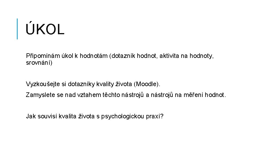 ÚKOL Připomínám úkol k hodnotám (dotazník hodnot, aktivita na hodnoty, srovnání) Vyzkoušejte si dotazníky