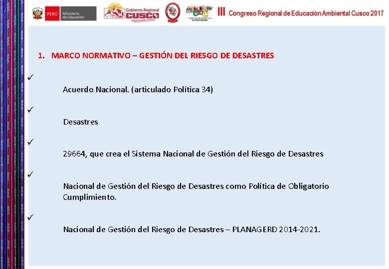 1. MARCO NORMATIVO – GESTIÓN DEL RIESGO DE DESASTRES ü ü ü Acuerdo Nacional.