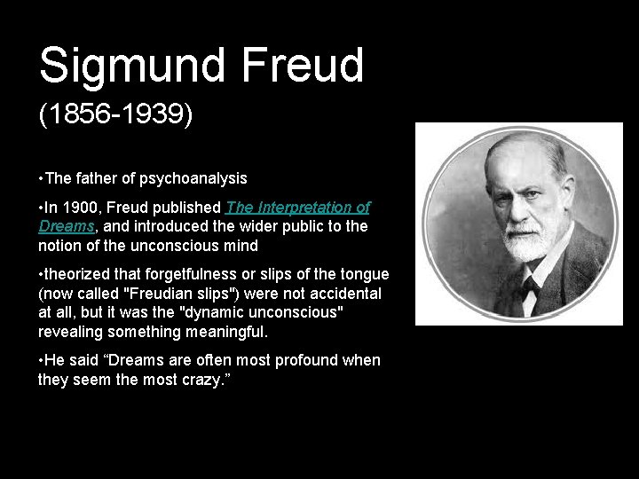 Sigmund Freud (1856 -1939) • The father of psychoanalysis • In 1900, Freud published