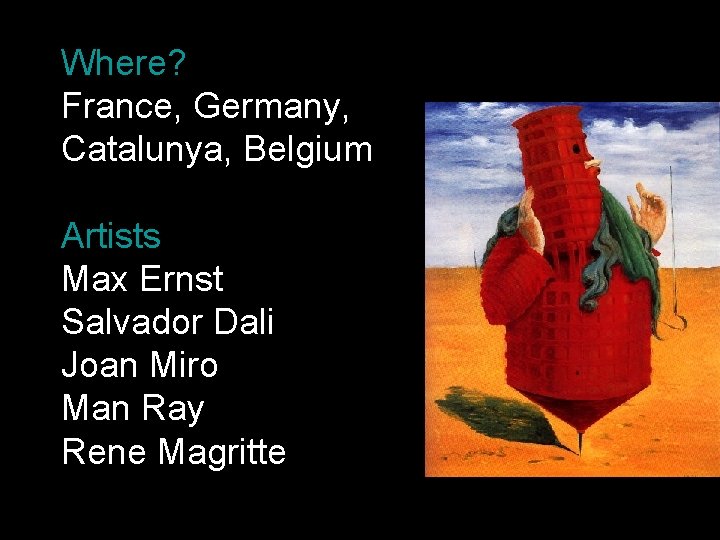 Where? France, Germany, Catalunya, Belgium Artists Max Ernst Salvador Dali Joan Miro Man Ray