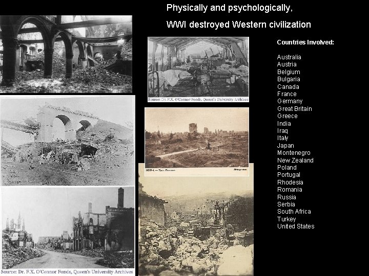 Physically and psychologically, WWI destroyed Western civilization Countries Involved: Australia Austria Belgium Bulgaria Canada