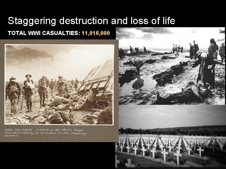 Staggering destruction and loss of life TOTAL WWI CASUALTIES: 11, 016, 000 