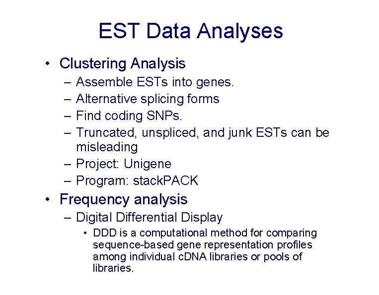 EST Data Analyses • Clustering Analysis – – Assemble ESTs into genes. Alternative splicing