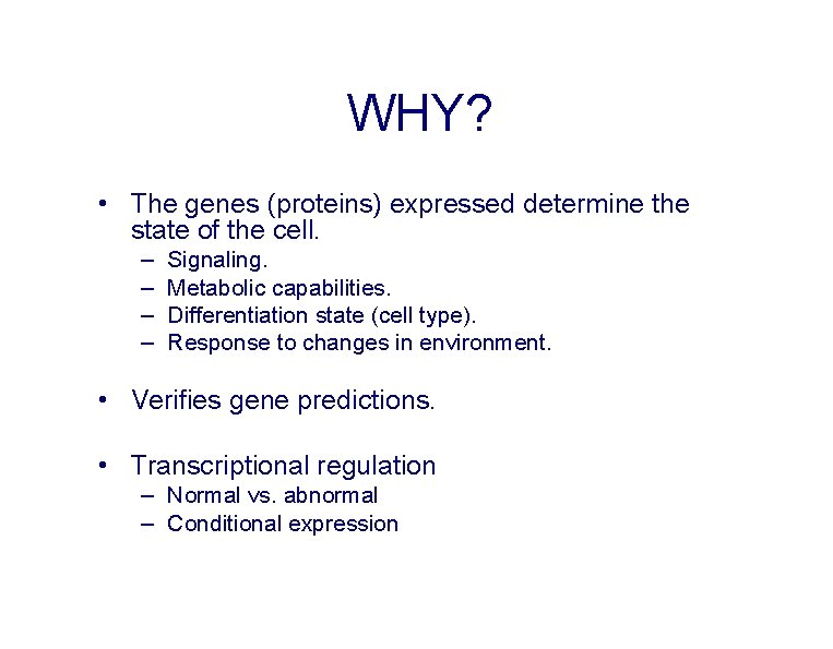 WHY? • The genes (proteins) expressed determine the state of the cell. – –