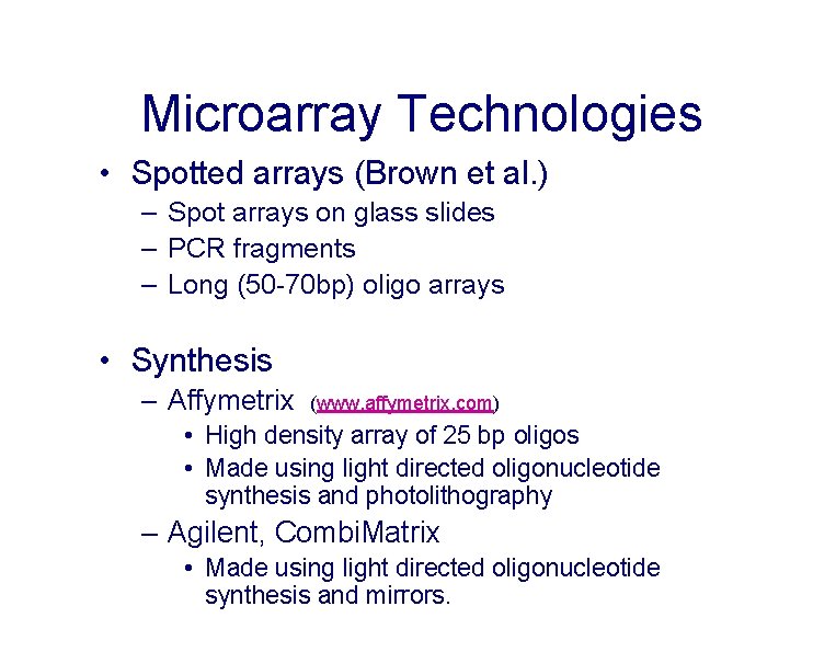 Microarray Technologies • Spotted arrays (Brown et al. ) – Spot arrays on glass