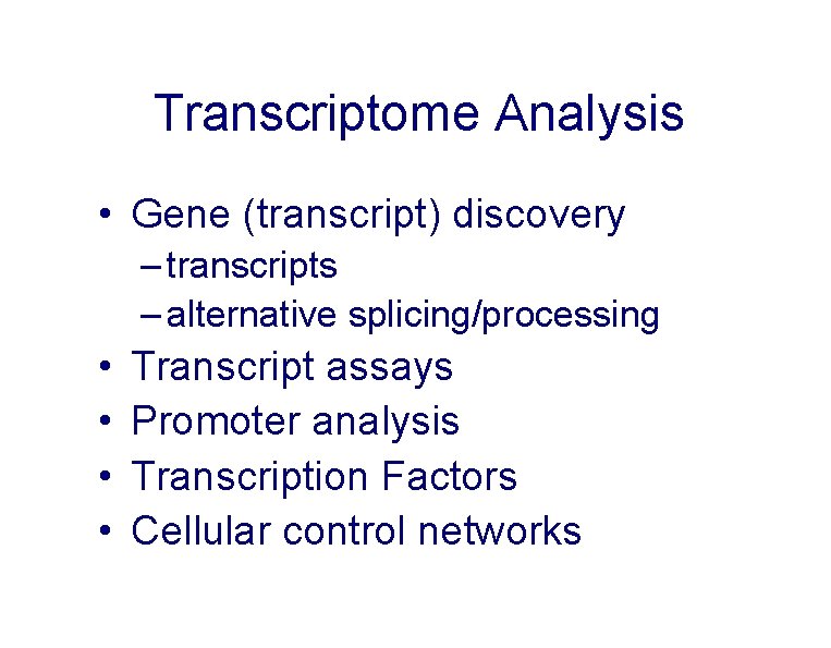 Transcriptome Analysis • Gene (transcript) discovery – transcripts – alternative splicing/processing • • Transcript