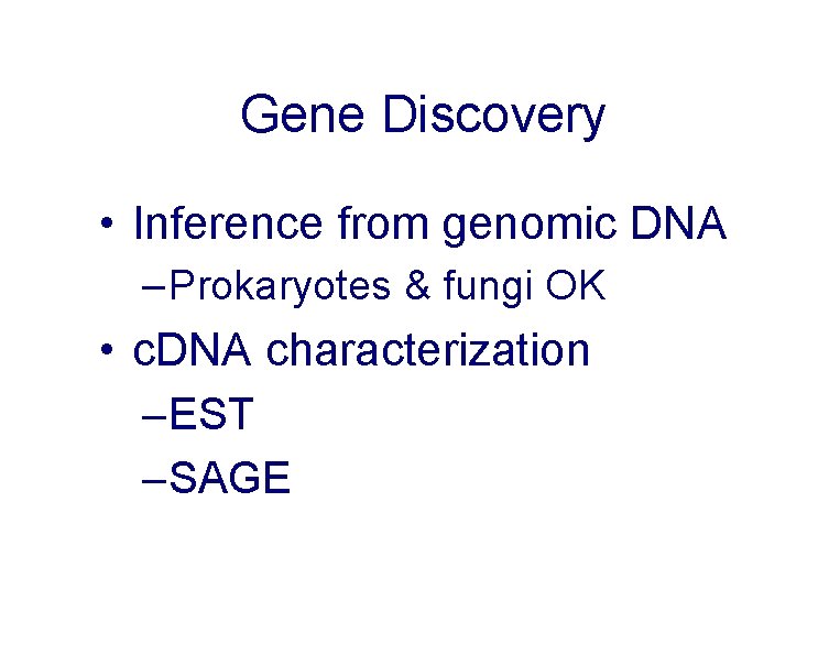 Gene Discovery • Inference from genomic DNA – Prokaryotes & fungi OK • c.