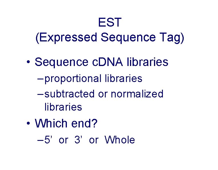 EST (Expressed Sequence Tag) • Sequence c. DNA libraries – proportional libraries – subtracted