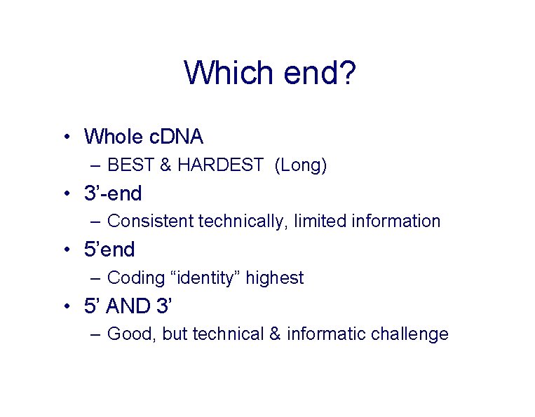 Which end? • Whole c. DNA – BEST & HARDEST (Long) • 3’-end –
